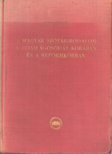 Gáldi László - A magyar szótárirodalom a felvilágosodás korában és a reformkorban
