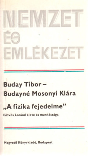 Buday T.-Budayn Mosonyi K. - "A fizika fejedelme" (Etvs Lrnd lete s munkssga)