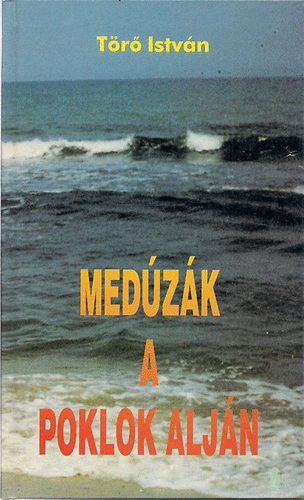 Törő István - Medúzák a poklok alján