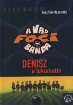 Joachim Masannek - A vad focibanda 5. - Denisz, a lokomot�v