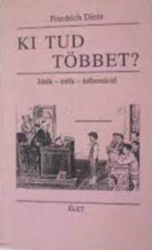 Friedrich Dietz - Ki tud t�bbet? - J�t�k-tr�fa-inform�ci�- Tesztk�rd�sek a hitoktat�s anyag�b�l