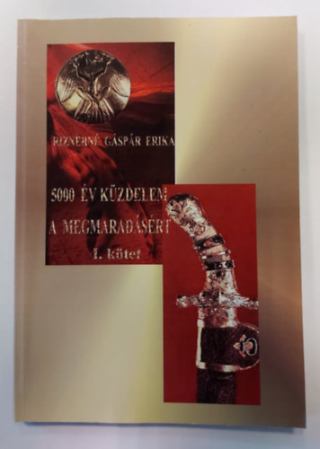 Riznerné Gáspár Erika - 5000 év közdelem a megmaradásért I. kötet