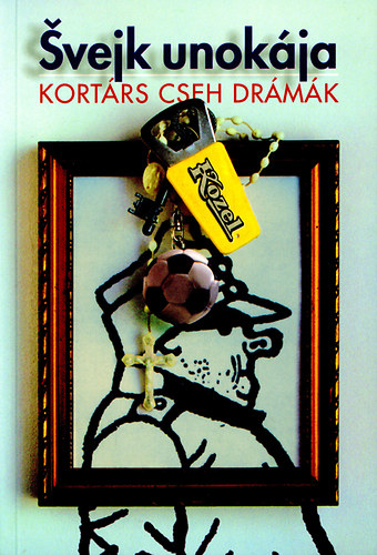 Ladislav, Tobi�, Egon, Pokorny, Jiri, Smoljak, Ladislav, Klestilov�, Iva, Bal�k Lubos Smo�ek - Svejk unok�ja- Kort�rs cseh dr�m�k