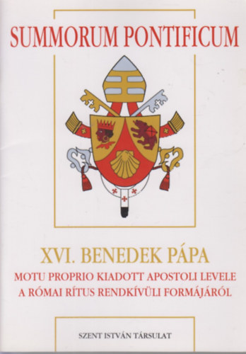 XVI. Benedek Ppa - Summorum Pontificum Motu Proprio kiadott apostoli levele a rmai rtus rendkvli formjrl