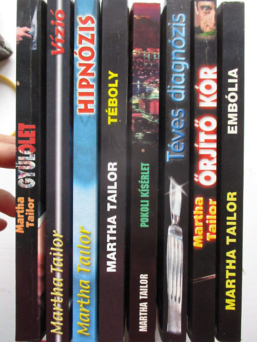 martha tailor - 8 db Martha Tailor (Emb�lia, �rj�t� k�r, T�ves diagn�zis, Pokoli k�s�rlet, T�boly, Hipn�zis, V�z��, Gy�l�let)
