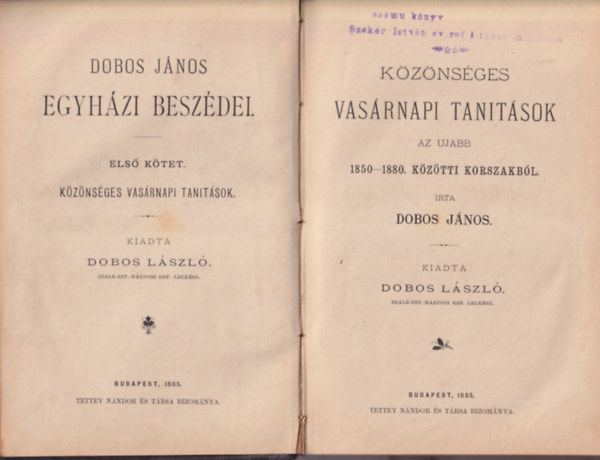 Dobos J�nos - Dobos J�nos egyh�zi besz�dei I. �s IV.k�tet: K�z�ns�ges vas�rnapi tanit�sok az ujabb 1850-1880 k�z�tti korszakb�l + Halotti besz�dek r�szben k�l�nf�le k�tforr�sok nyom�n (1885)