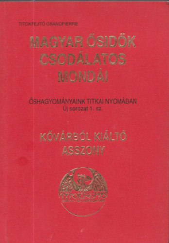 Titokfejt Grandpierre - Magyar sidk csodlatos mondi: Kvrbl kilt asszony (Dediklt)