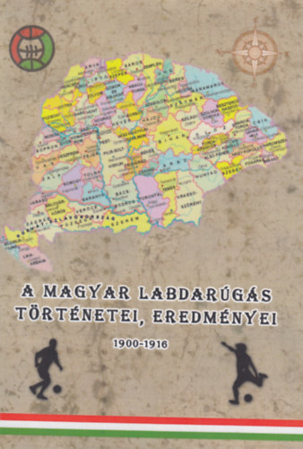 Bánki Habán Gábor Nagy Zoltán - A magyar labdarúgás történetei, eredményei (1900-1916)