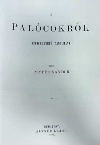 Pint�r S�ndor - A pal�cokr�l. N�pismertet� tanulm�ny (hasonm�s kiad�s)
