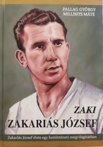 ZAKI Zakari�s J�zsef �lete egy kort�rt�neti megvil�g�t�sban
