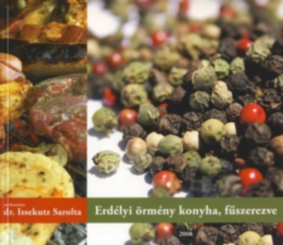 dr. Issekutz Sarolta  (szerk.) - Erdlyi rmny konyha, fszerezve