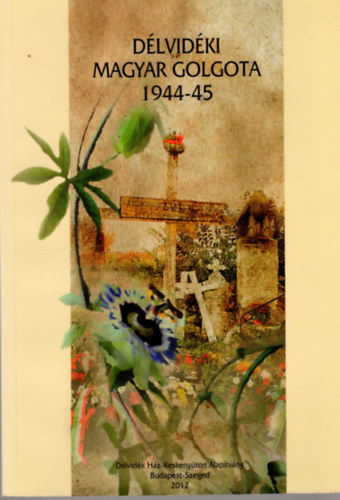 Szab� P�l Csaba Cseresny�sn� Kiss Magdolna - D�lvid�ki magyar Golgota 1944-45