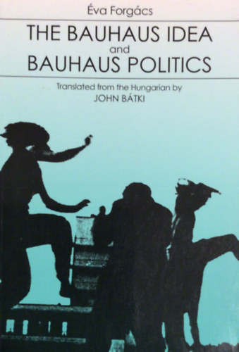 Forgcs va - The bauhaus idea and bauhaus politics