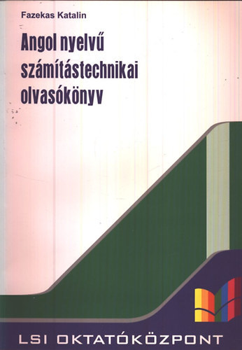 Fazekas Katalin - Angol nyelv� sz�m�t�stechnikai olvas�k�nyv