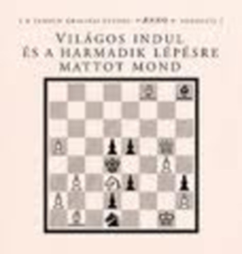 Világos indul és a harmadik lépésre mattot mond (Anno)