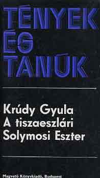 Krdy Gyula - A tiszaeszlri Solymosi Eszter (tnyek s tank)
