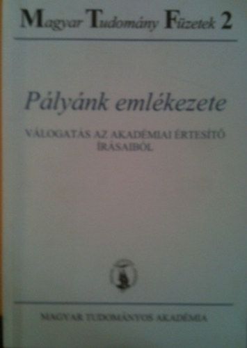 Csató Éva - Pályánk emlékezete-Válogatás az akadémiai értesítő Írásaiból