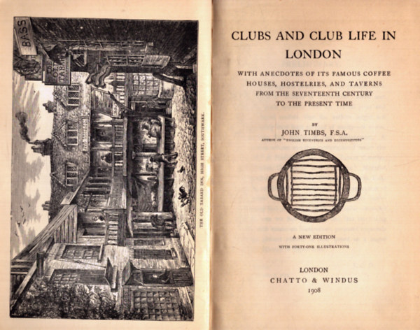 John Timbs - Clubs and Club life in London - Klubok �s klub�let Londonban