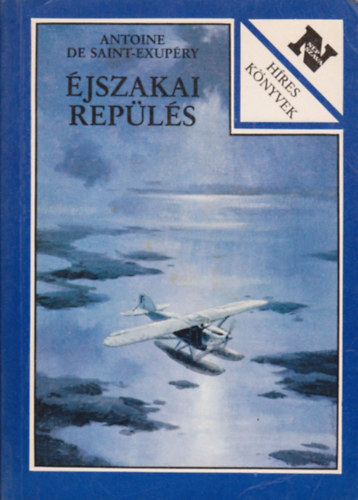Antoine de Saint-Exupry - jszakai repls - Ngy regny egy ktetben: A dli futrgp, jszakai repls, Az ember fldje, A hadirepl