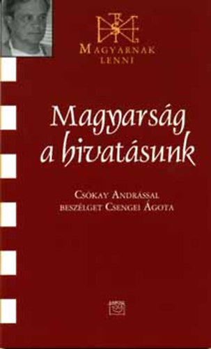 Csengei �gota - Magyars�g a hivat�sunk -  Cs�kay Andr�ssal besz�lget Csengei �gota (Magyarnak lenni)
