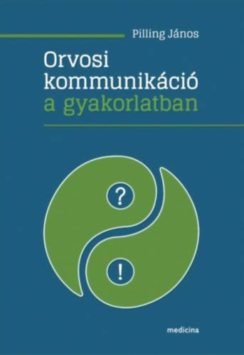 Pilling János - Orvosi kommunikáció a gyakorlatban