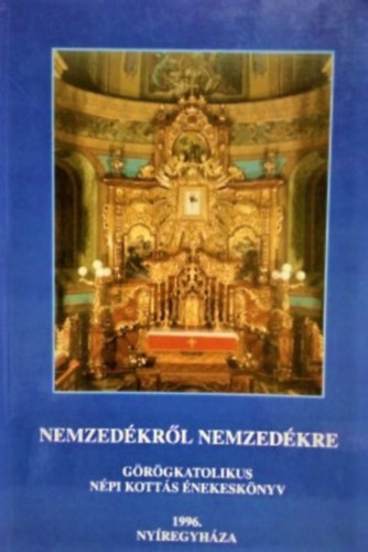 Dr. Soltész Mihályné - Nemzedékről nemzedékre - grögkatolikus népi kottás énekeskönyv