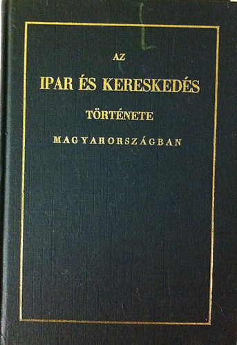 Horváth MIhály - Az ipar és kereskedés története Magyarországban