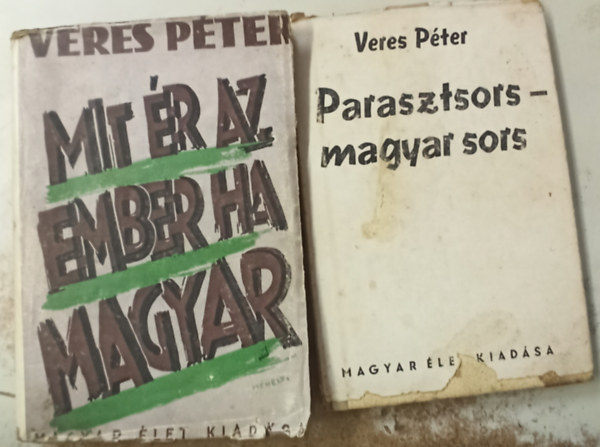 Veres Péter - 2 db Veres Péter: Mit ér az ember ha magyar +Parasztsors-magyar sors