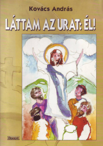 Dr. Kovács András - Láttam az urat: él!