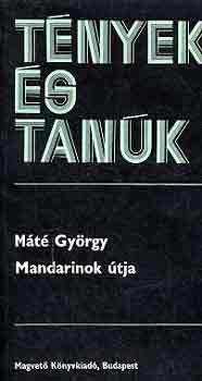 M�t� Gy�rgy - Mandarinok �tja (t�nyek �s tan�k)
