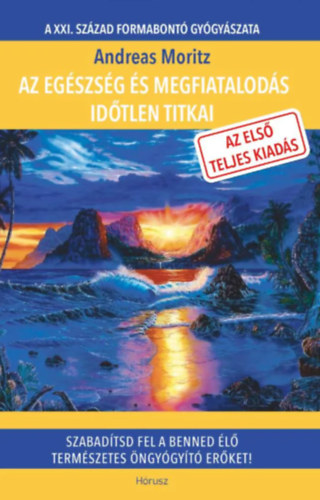 Andreas Moritz - Az egészség és megfiatalodás időtlen titkai //Az első teljes kiadás//