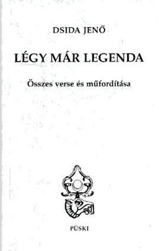 Dsida Jen - Lgy mr legenda - Dsida Jen sszes verse s mfordtsa