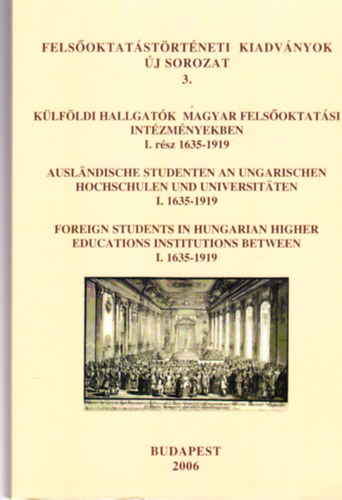Szgi Lszl  (szerk.) - Klfldi hallgatk magyar felsoktatsi intzmnyekben I. rsz 1635-1919 (magyar-angol-nmet)