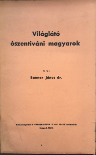 Banner Jnos dr. - Vilglt szentivni magyarok
