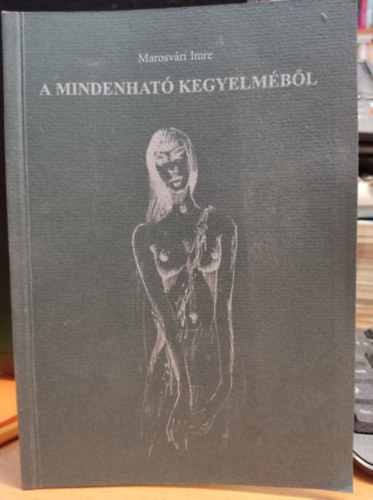 Marosv�ri Imre - A mindenhat� kegyelm�b�l - versek