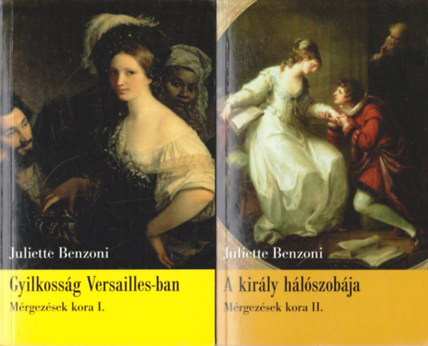 Juliette Benzoni - M�rgez�sek kora I-II.: Gyilkoss�g Versailles-ban, A kir�ly h�l�szob�ja