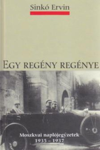 Sink Ervin - Egy regny regnye (Moszkvai napljegyzetek 1935-1937)