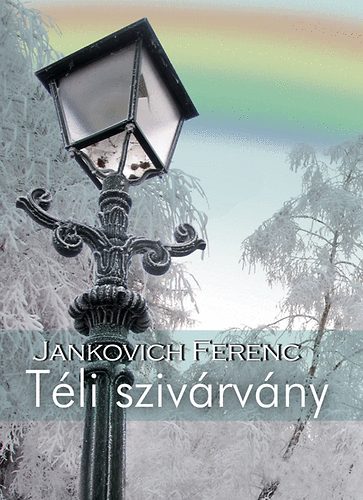 Jankovich Ferenc - Téli szivárvány