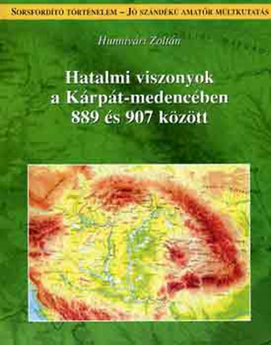 Hunnivári Zoltán - Hatalmi viszonyok a Kárpát-medencében 889 és 907 között (Egy nem hagyományos kronológiai történet)