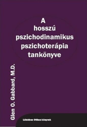 Glen O. Gabbard - A hosszú pszichodinamikus pszichoterápia tankönyve