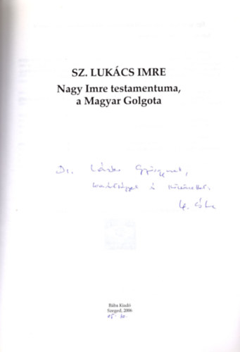 Sz. Lukcs Imre - Nagy Imre testamentuma, a Magyar Golgota (dediklt)