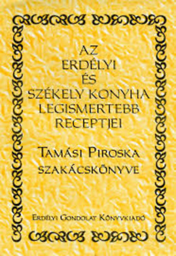 Tamsi Piroska - Az erdlyi s szkely konyha legismertebb receptjei