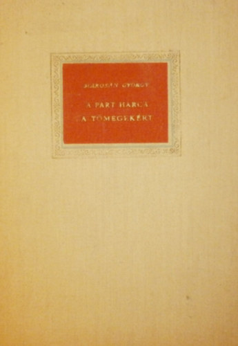 Maros�n Gy�rgy - A p�rt harca a t�megek�rt