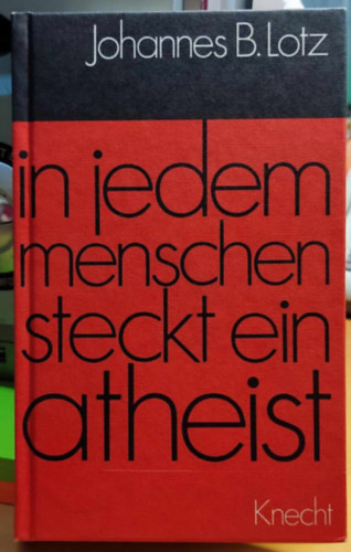 Johannes B.  Lotz S. J. (Babtist) - In jedem menschen steckt ein atheist (Minden emberben van egy ateista)