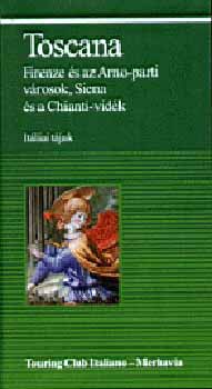 Toscana - Firenze �s az Arno-parti v�rosok, Siena �s a Chianti-vid�k