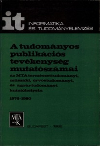 Schubert András Zsindely Sándor Glanzel Wolfgang Braun Tibor - A tudományos publikációs tevékenység mutatószámai az MTA természettudományi, műszaki, orvostudományi és agrártudományi kutatóhelyein. 1976-1980