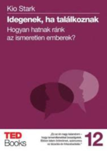 Kio Stark - Idegenek, ha találkoznak Hogyan hatnak ránk az ismeretlen emberek?