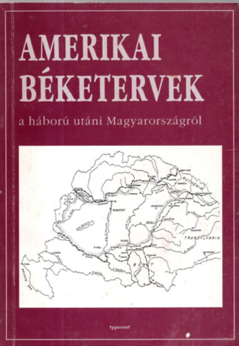 Romsics Ignc  (szerk.) - Amerikai Bketervek hbor utni Magyarorszgrl