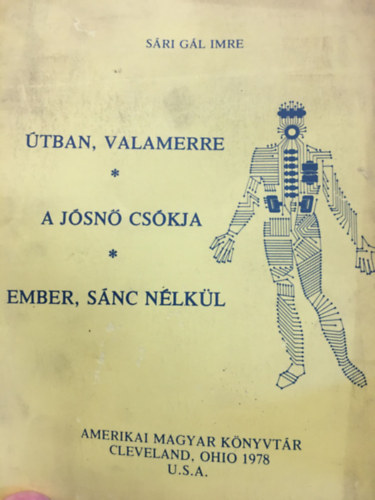 Sári Gál Imre - Útban, valamerre - A jósnő csókja - Ember, sánc nélkül