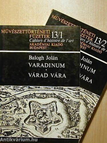 Balogh Jolán - Varadinum-Várad vára I-II.